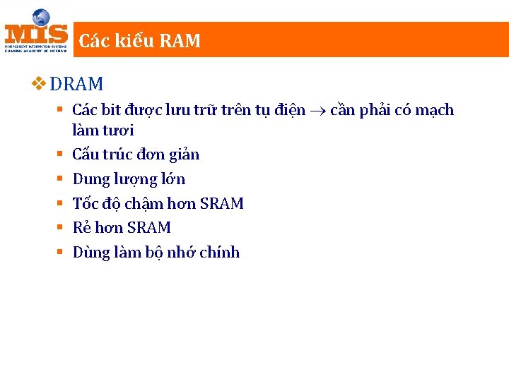 Các kiểu RAM v DRAM § Các bit được lưu trữ trên tụ điện