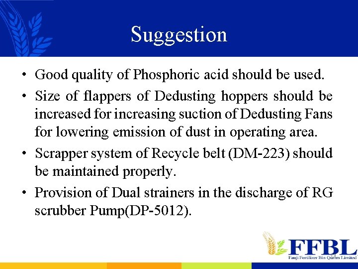 Suggestion • Good quality of Phosphoric acid should be used. • Size of flappers