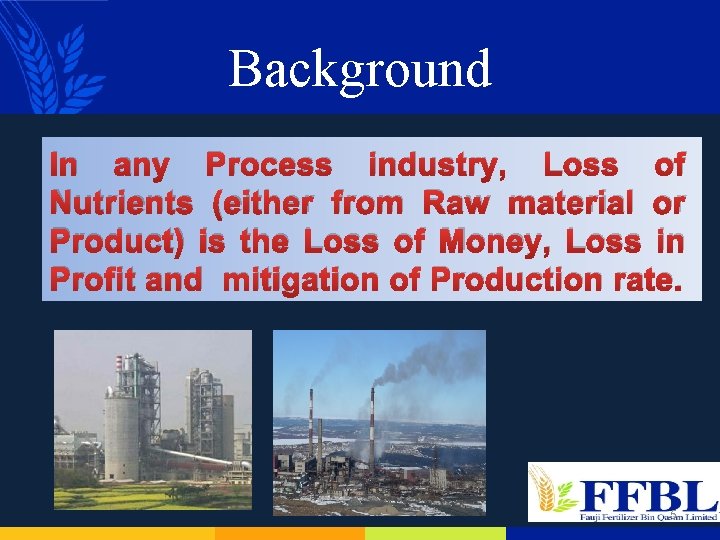 Background In any Process industry, Loss of Nutrients (either from Raw material or Product)