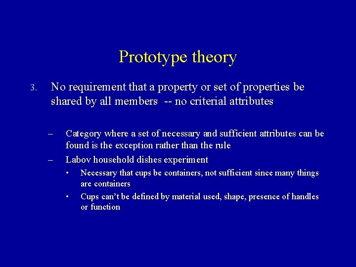 Prototype theory 3. No requirement that a property or set of properties be shared