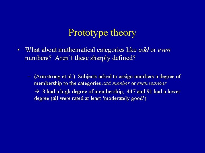 Prototype theory • What about mathematical categories like odd or even numbers? Aren’t these