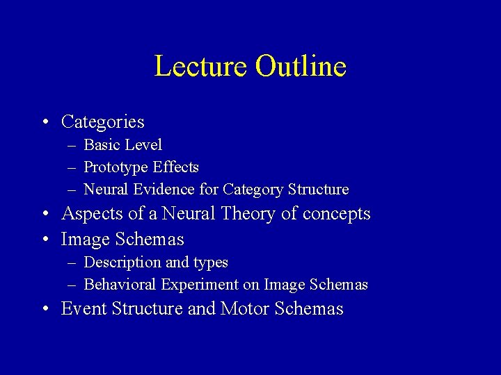 Lecture Outline • Categories – Basic Level – Prototype Effects – Neural Evidence for