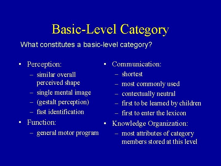 Basic-Level Category What constitutes a basic-level category? • Perception: – similar overall perceived shape