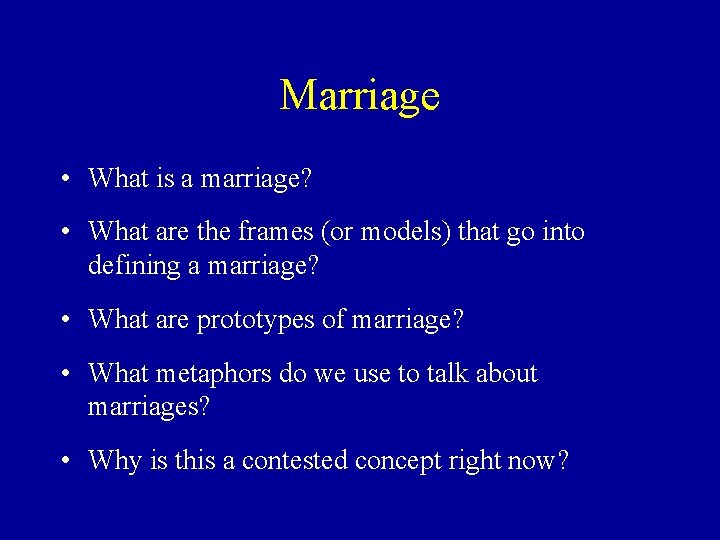 Marriage • What is a marriage? • What are the frames (or models) that