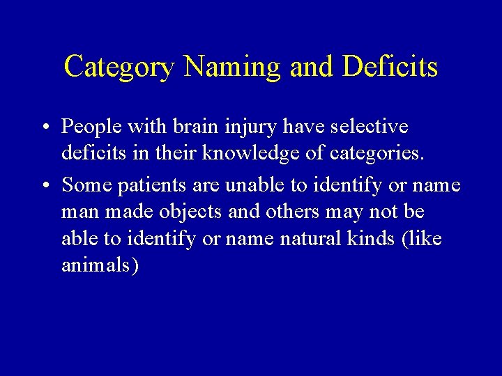 Category Naming and Deficits • People with brain injury have selective deficits in their