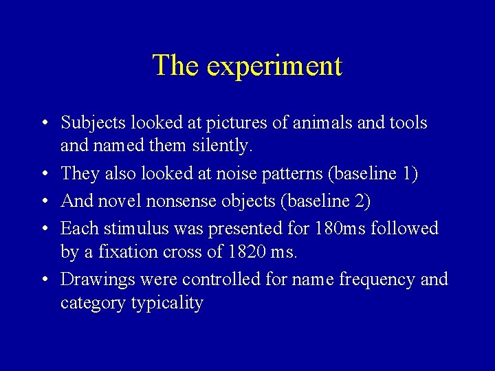 The experiment • Subjects looked at pictures of animals and tools and named them