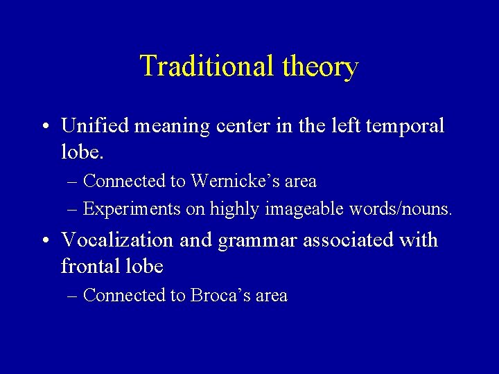 Traditional theory • Unified meaning center in the left temporal lobe. – Connected to