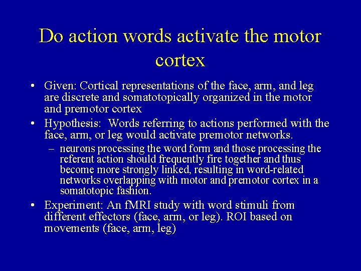 Do action words activate the motor cortex • Given: Cortical representations of the face,