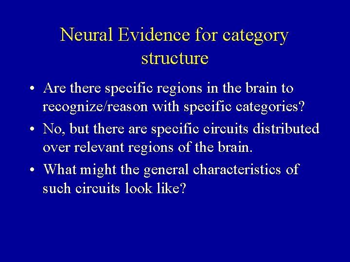 Neural Evidence for category structure • Are there specific regions in the brain to