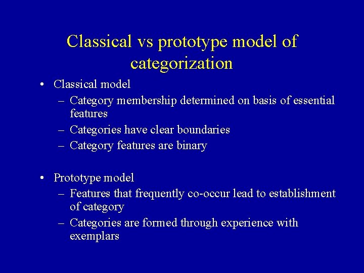 Classical vs prototype model of categorization • Classical model – Category membership determined on