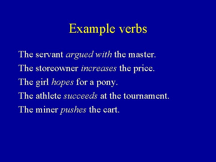 Example verbs The servant argued with the master. The storeowner increases the price. The