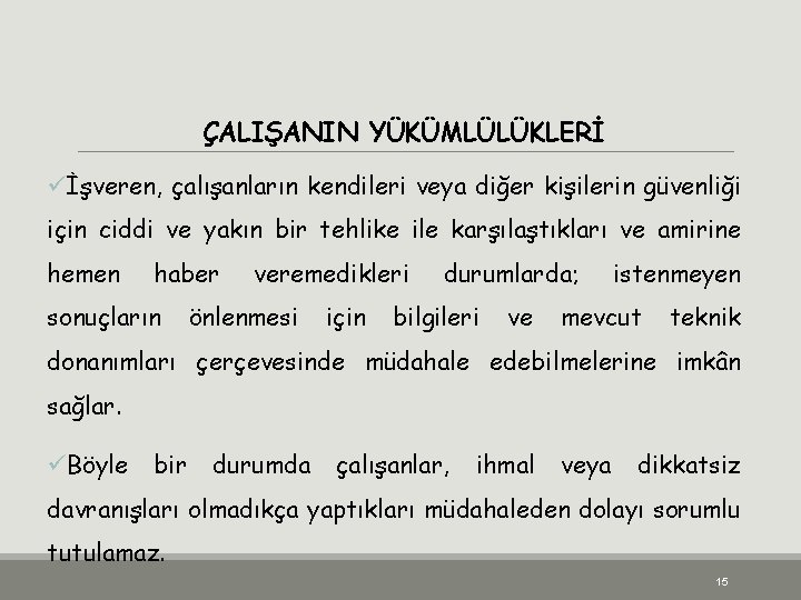 ÇALIŞANIN YÜKÜMLÜLÜKLERİ üİşveren, çalışanların kendileri veya diğer kişilerin güvenliği için ciddi ve yakın bir