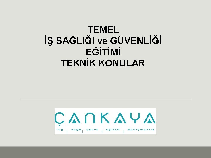 TEMEL İŞ SAĞLIĞI ve GÜVENLİĞİ EĞİTİMİ TEKNİK KONULAR 