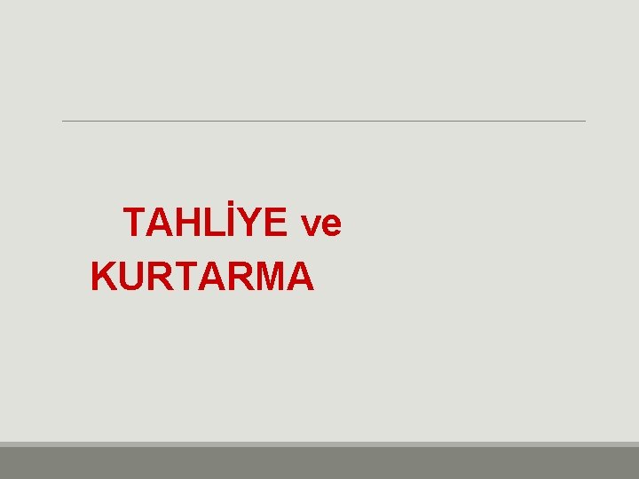 TAHLİYE ve KURTARMA 