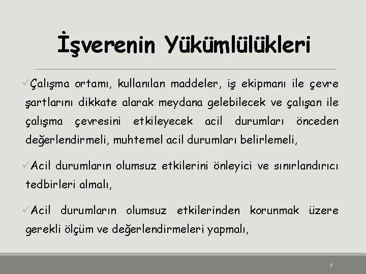 İşverenin Yükümlülükleri üÇalışma ortamı, kullanılan maddeler, iş ekipmanı ile çevre şartlarını dikkate alarak meydana