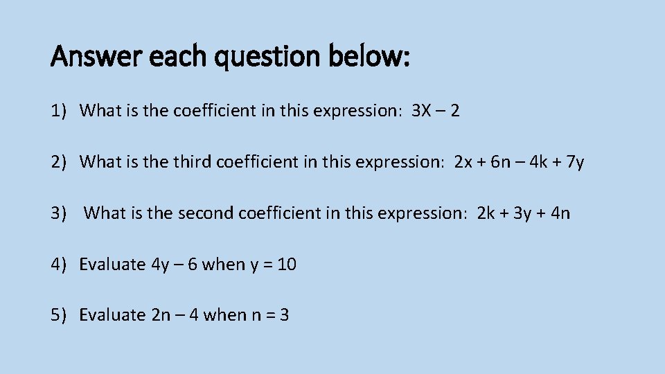 Answer each question below: 1) What is the coefficient in this expression: 3 X