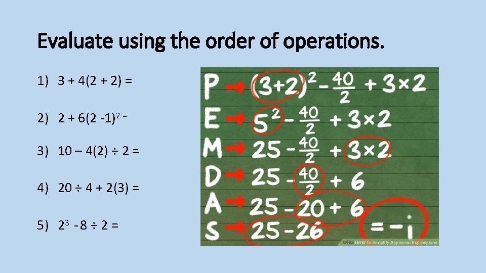 Evaluate using the order of operations. 1) 3 + 4(2 + 2) = 2)