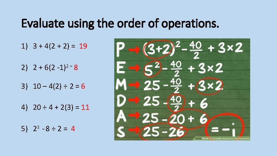 Evaluate using the order of operations. 1) 3 + 4(2 + 2) = 19