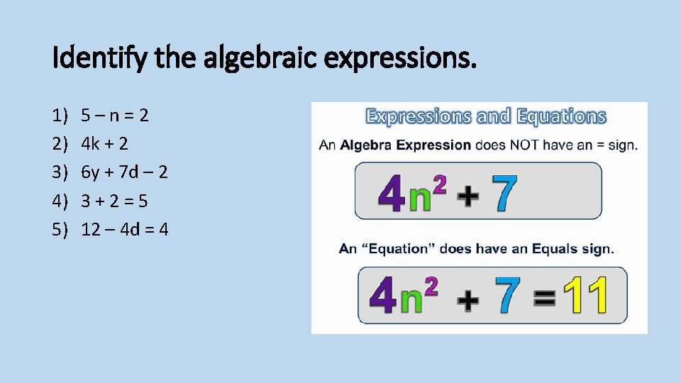 Identify the algebraic expressions. 1) 2) 3) 4) 5) 5–n=2 4 k + 2