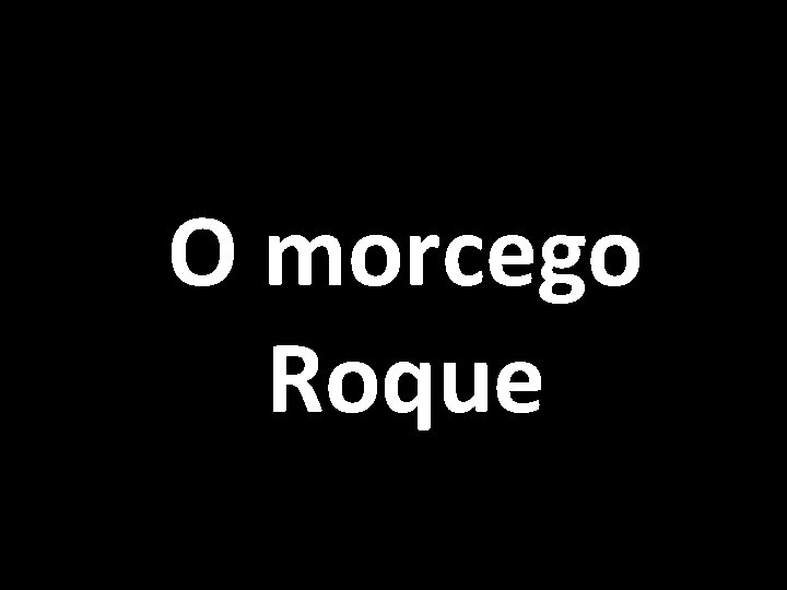 O morcego Roque 