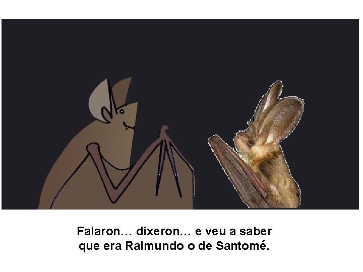 Falaron… dixeron… e veu a saber que era Raimundo o de Santomé. 