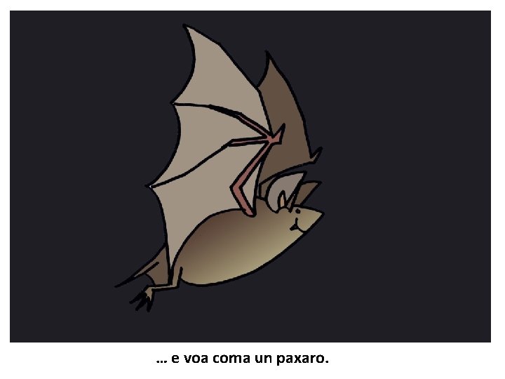 … e voa coma un paxaro. 