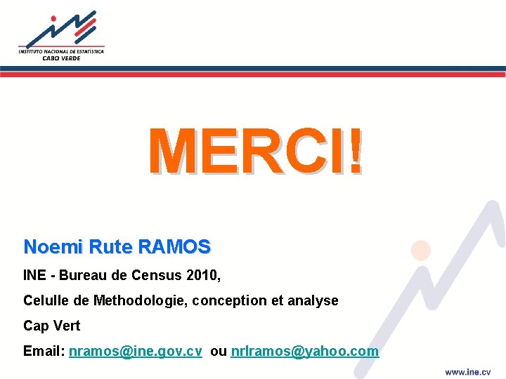 MERCI! Noemi Rute RAMOS INE - Bureau de Census 2010, Celulle de Methodologie, conception