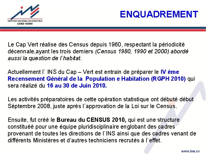 ENQUADREMENT Le Cap Vert réalise des Census depuis 1960, respectant la périodicité décennale, ayant