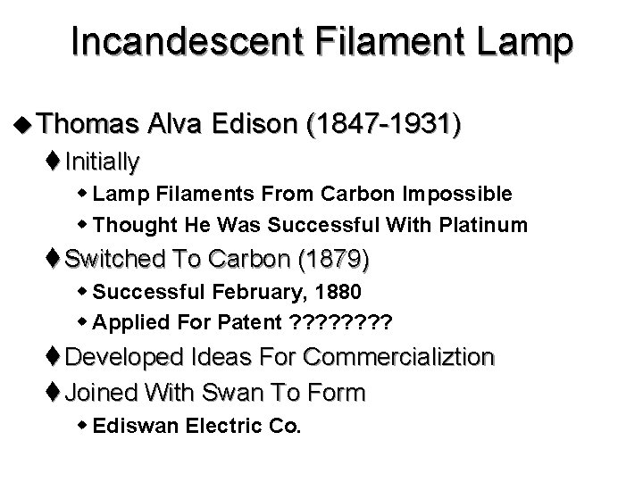 Incandescent Filament Lamp u Thomas Alva Edison (1847 -1931) t Initially w Lamp Filaments