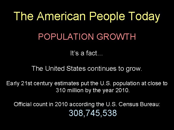 The American People Today POPULATION GROWTH It’s a fact… The United States continues to
