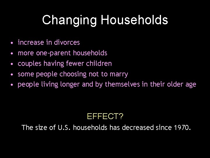 Changing Households • • • increase in divorces more one-parent households couples having fewer