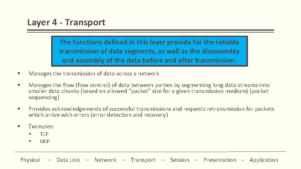 Layer 4 - Transport The functions defined in this layer provide for the reliable