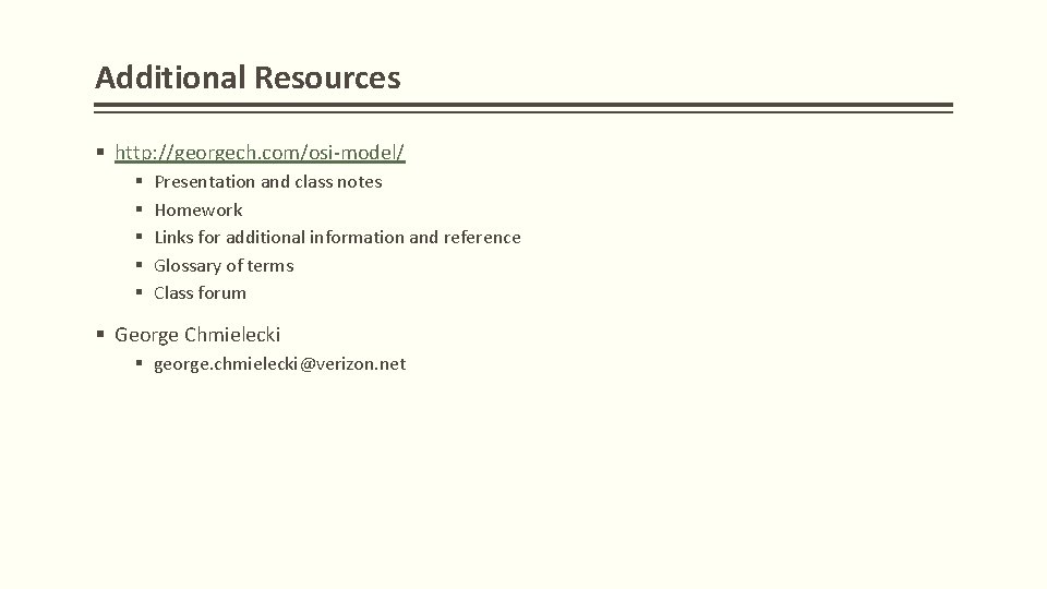 Additional Resources § http: //georgech. com/osi-model/ § § § Presentation and class notes Homework