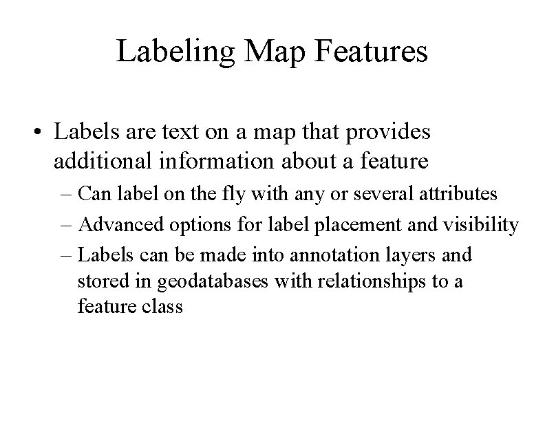 Labeling Map Features • Labels are text on a map that provides additional information