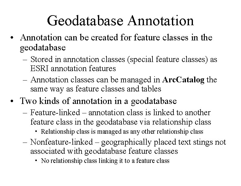 Geodatabase Annotation • Annotation can be created for feature classes in the geodatabase –