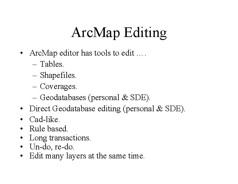 Arc. Map Editing • Arc. Map editor has tools to edit …. – Tables.