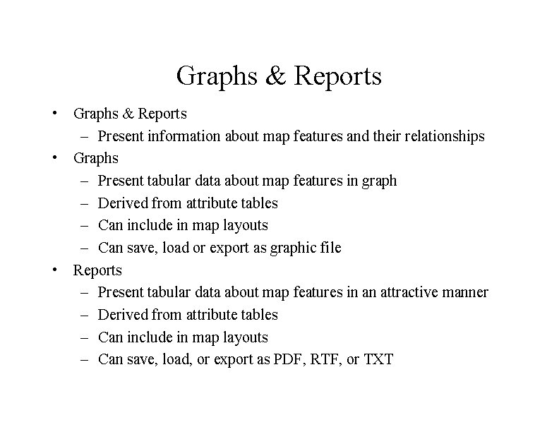 Graphs & Reports • Graphs & Reports – Present information about map features and
