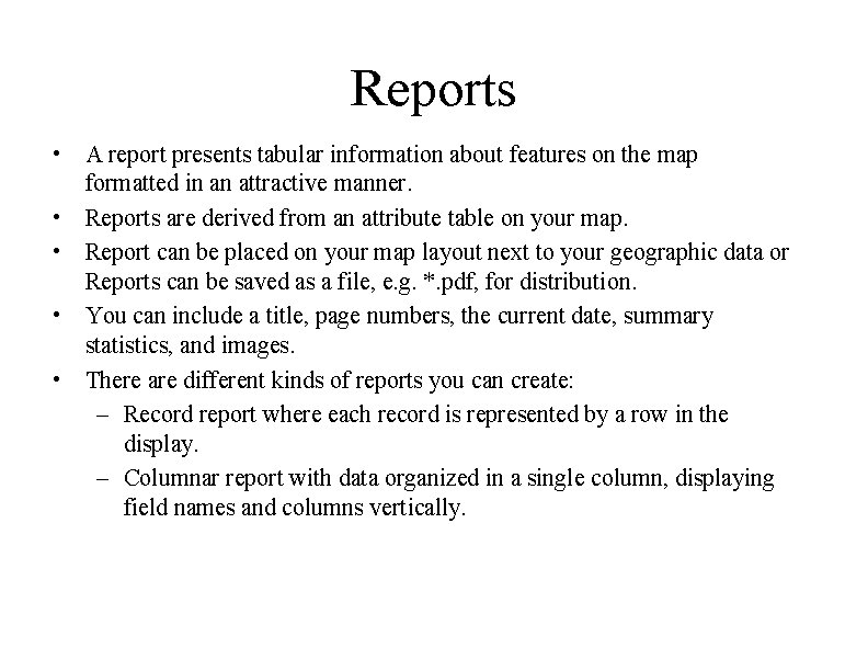 Reports • A report presents tabular information about features on the map formatted in