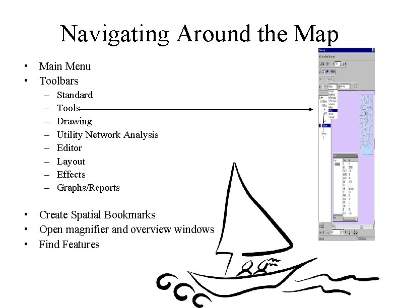 Navigating Around the Map • Main Menu • Toolbars – – – – Standard