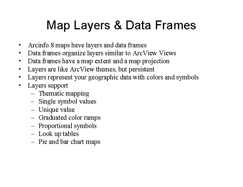 Map Layers & Data Frames • • • Arcinfo 8 maps have layers and