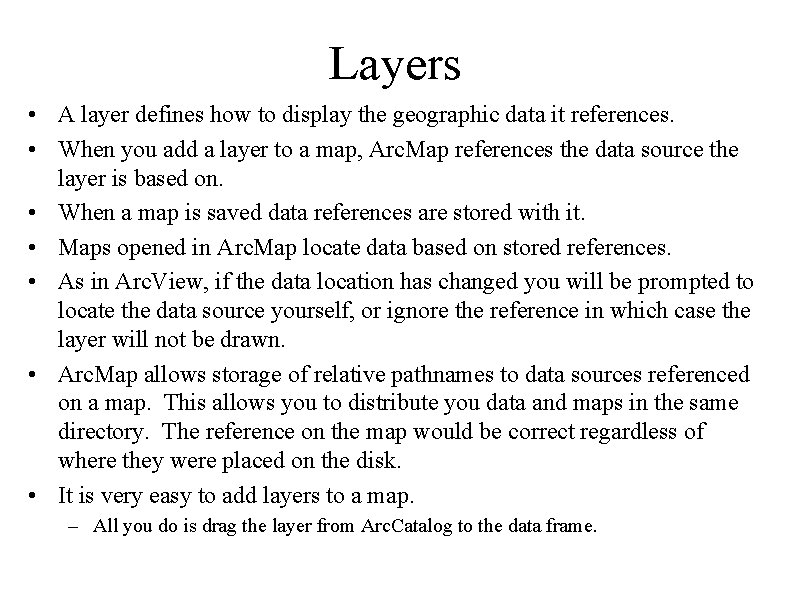 Layers • A layer defines how to display the geographic data it references. •