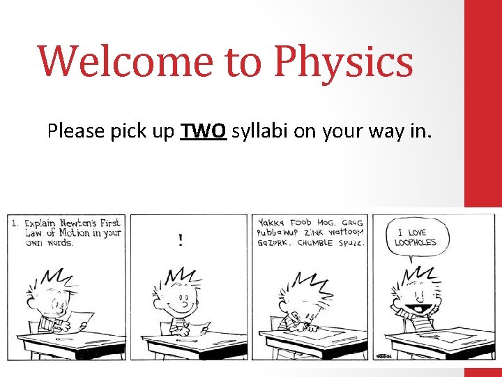 Welcome to Physics Please pick up TWO syllabi on your way in. 