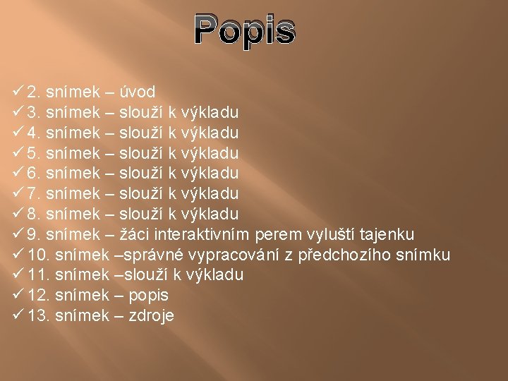 Popis ü 2. snímek – úvod ü 3. snímek – slouží k výkladu ü