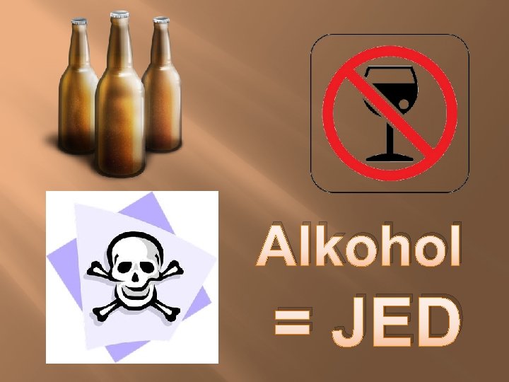 Alkohol = JED 