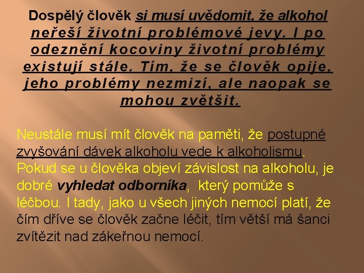 Dospělý člověk si musí uvědomit, že alkohol neřeší životní problémové jevy. I po odeznění