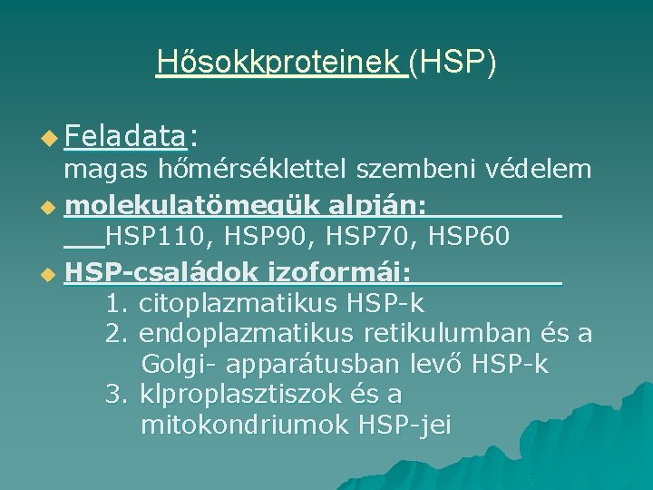 Hősokkproteinek (HSP) u Feladata: magas hőmérséklettel szembeni védelem u molekulatömegük alpján: HSP 110, HSP