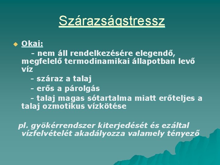 Szárazságstressz u Okai: - nem áll rendelkezésére elegendő, megfelelő termodinamikai állapotban levő víz -