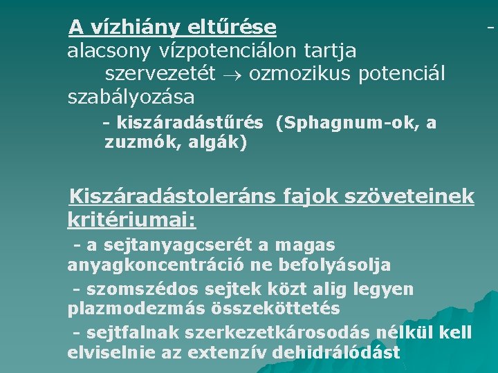 A vízhiány eltűrése alacsony vízpotenciálon tartja szervezetét ozmozikus potenciál szabályozása - kiszáradástűrés (Sphagnum-ok, a