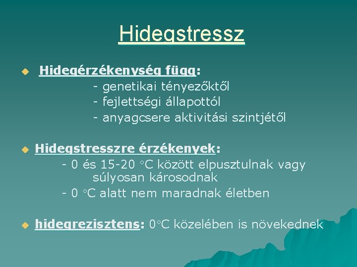 Hidegstressz u Hidegérzékenység függ: - genetikai tényezőktől - fejlettségi állapottól - anyagcsere aktivitási szintjétől