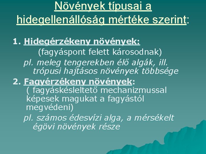 Növények típusai a hidegellenállóság mértéke szerint: 1. Hidegérzékeny növények: (fagyáspont felett károsodnak) pl. meleg